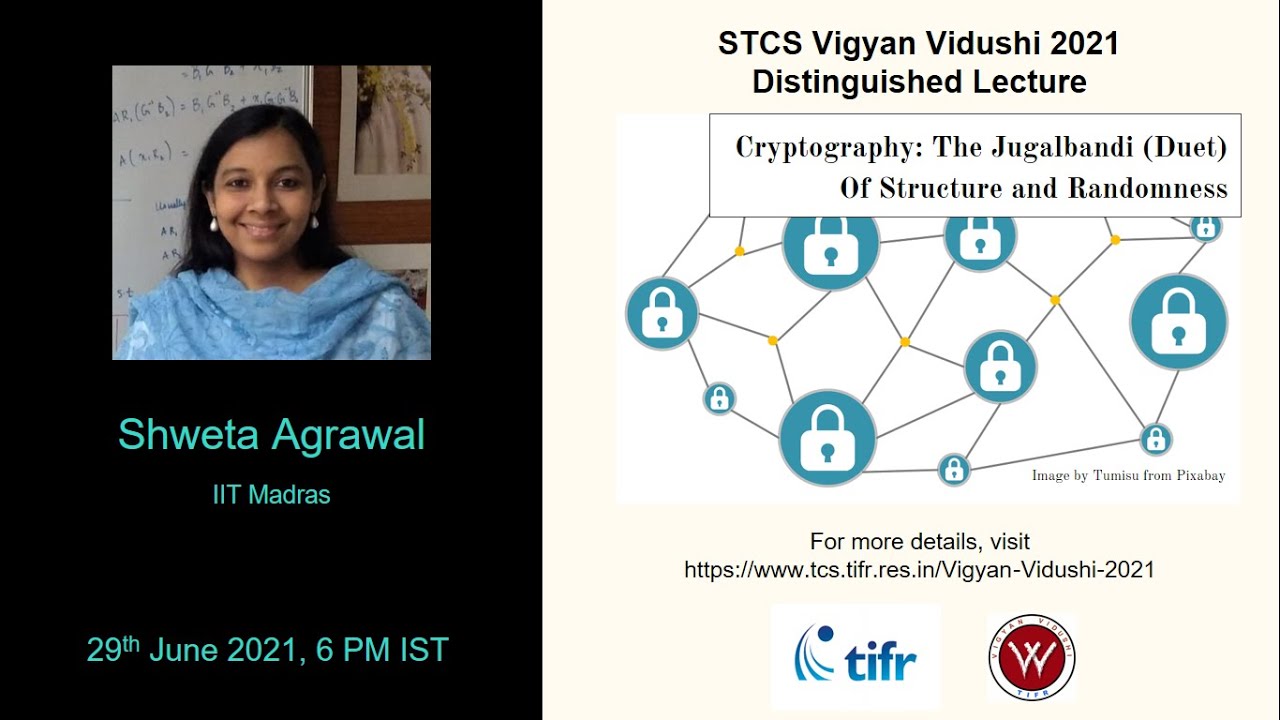 STCS VV21 - Cryptography: The Jugalbandi (Duet) Of Structure and Randomness | Shweta Agrawal (IITM)