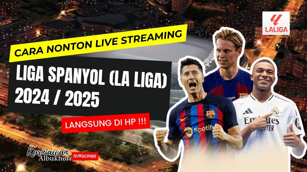 Nonton Live La Liga 2024/2025 di HP 📱