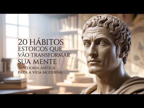 20 Hábitos Estoicos que Vão Transformar Sua Mente | Sabedoria Antiga para a Vida Moderna