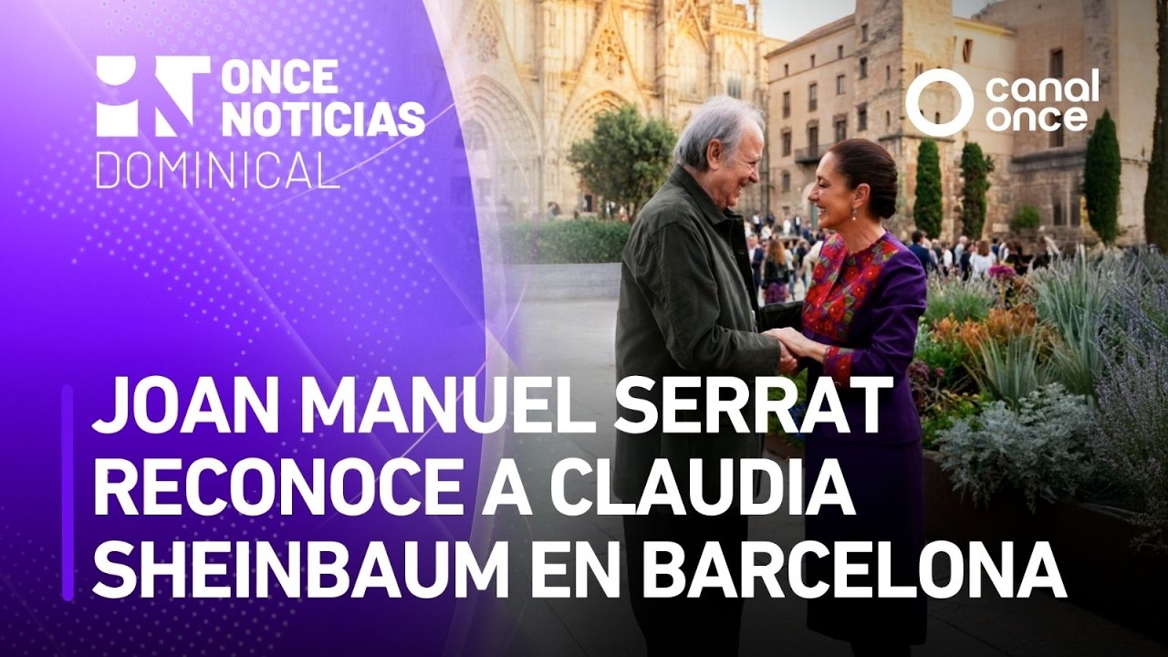 Once Noticias Dominical - Joan Manuel Serrat reconoce a Claudia Sheinbaum en Barcelona (19/04/2026)