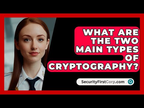 What Are the Two Main Types of Cryptography? - SecurityFirstCorp.com