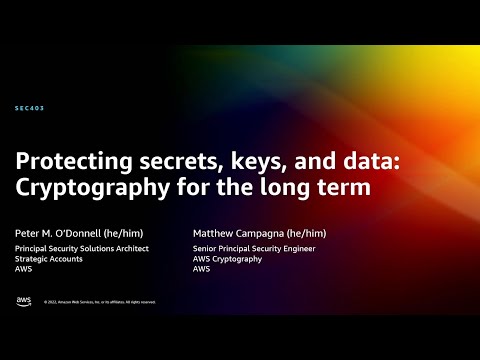 AWS re:Invent 2022 - Protecting secrets, keys, and data: Cryptography for the long term (SEC403)