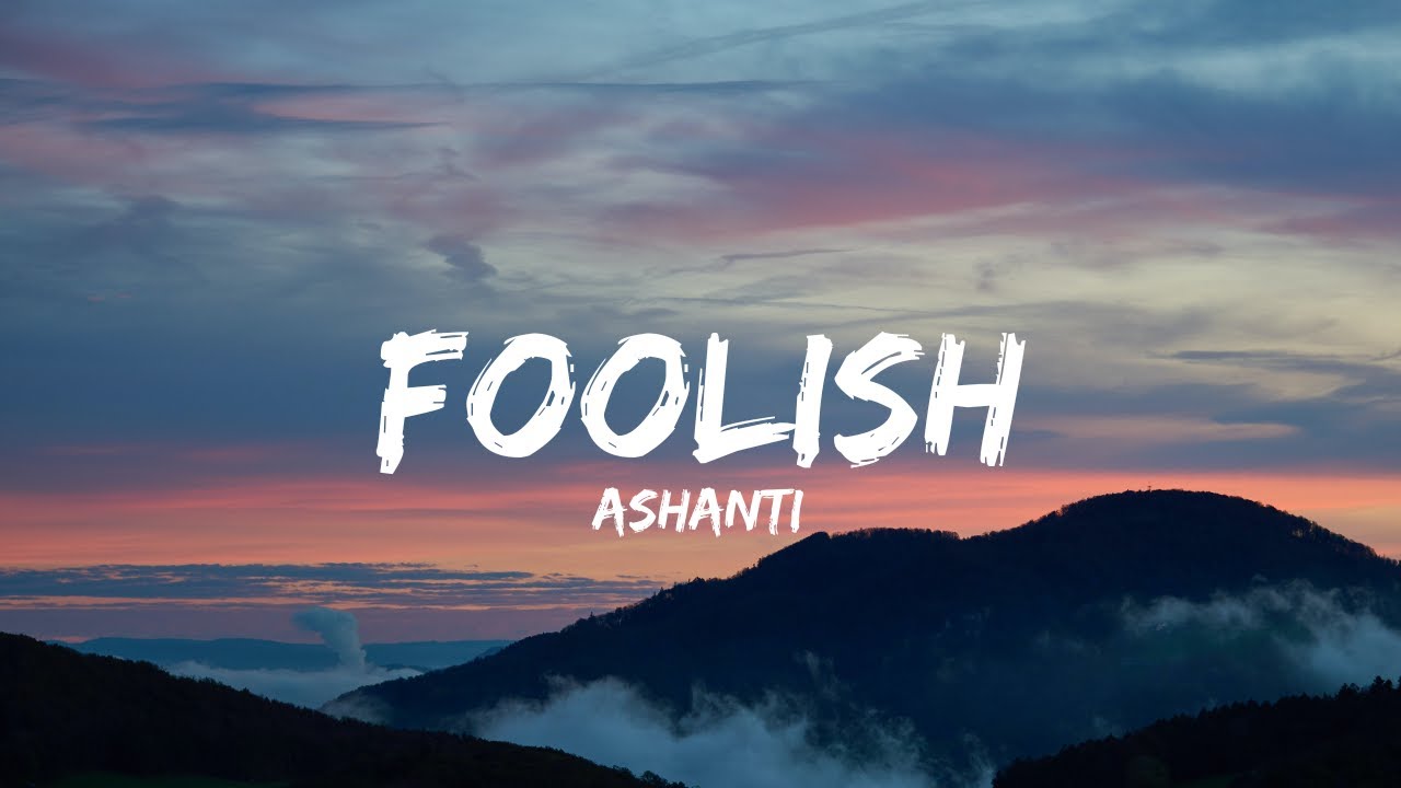 Ashanti - Foolish Lyrics 🎶