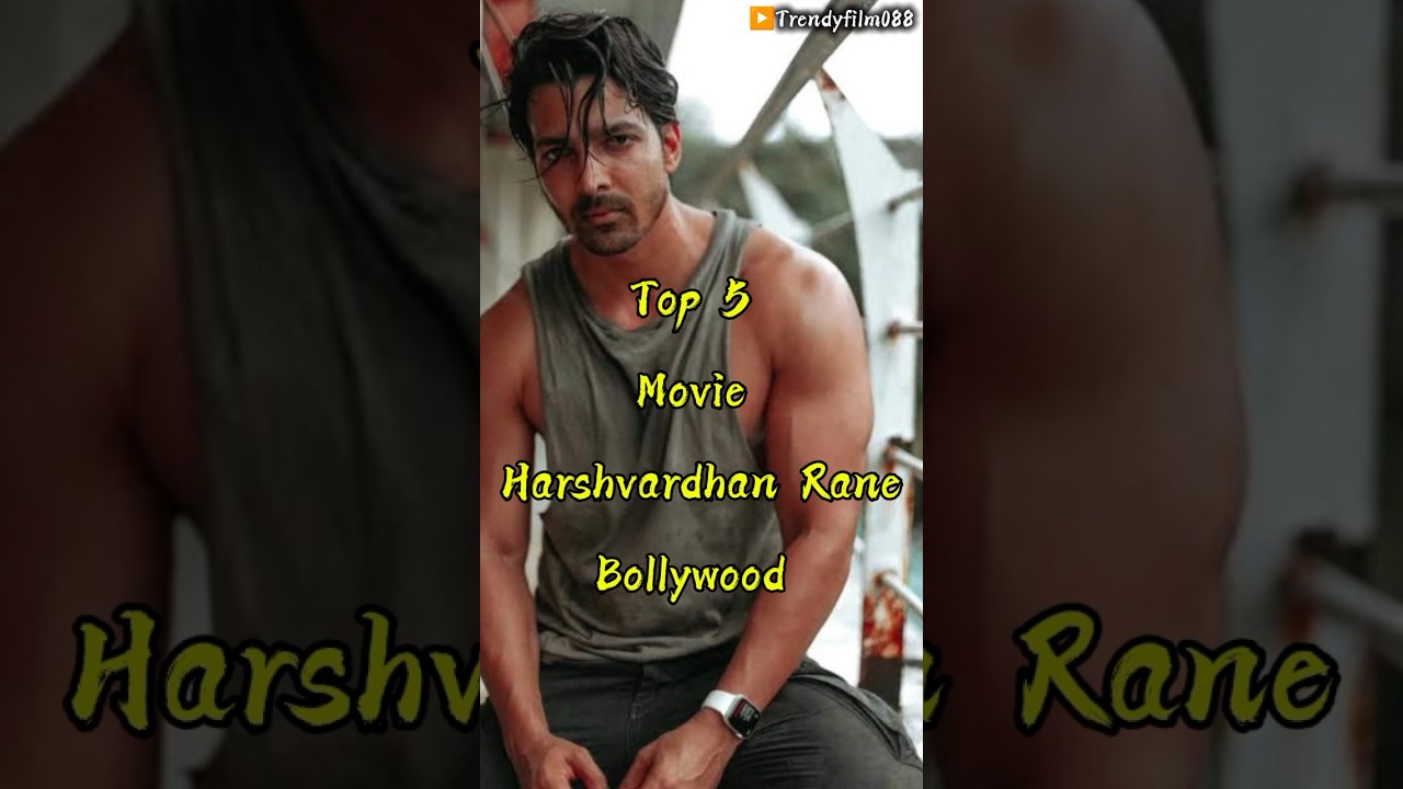 Top 5 Must-Watch Bollywood Movies Starring Harshvardhan Rane 🎬