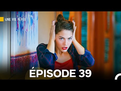 Une Vie Rêvée Épisode 39 (Doublage en Français)