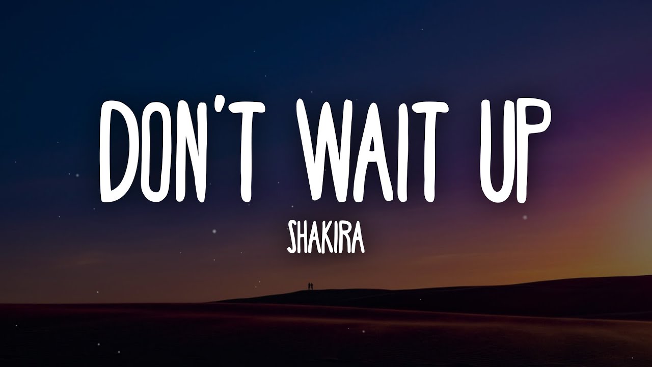 Shakira - Don't Wait Up (Lyrics & Download) 🎶