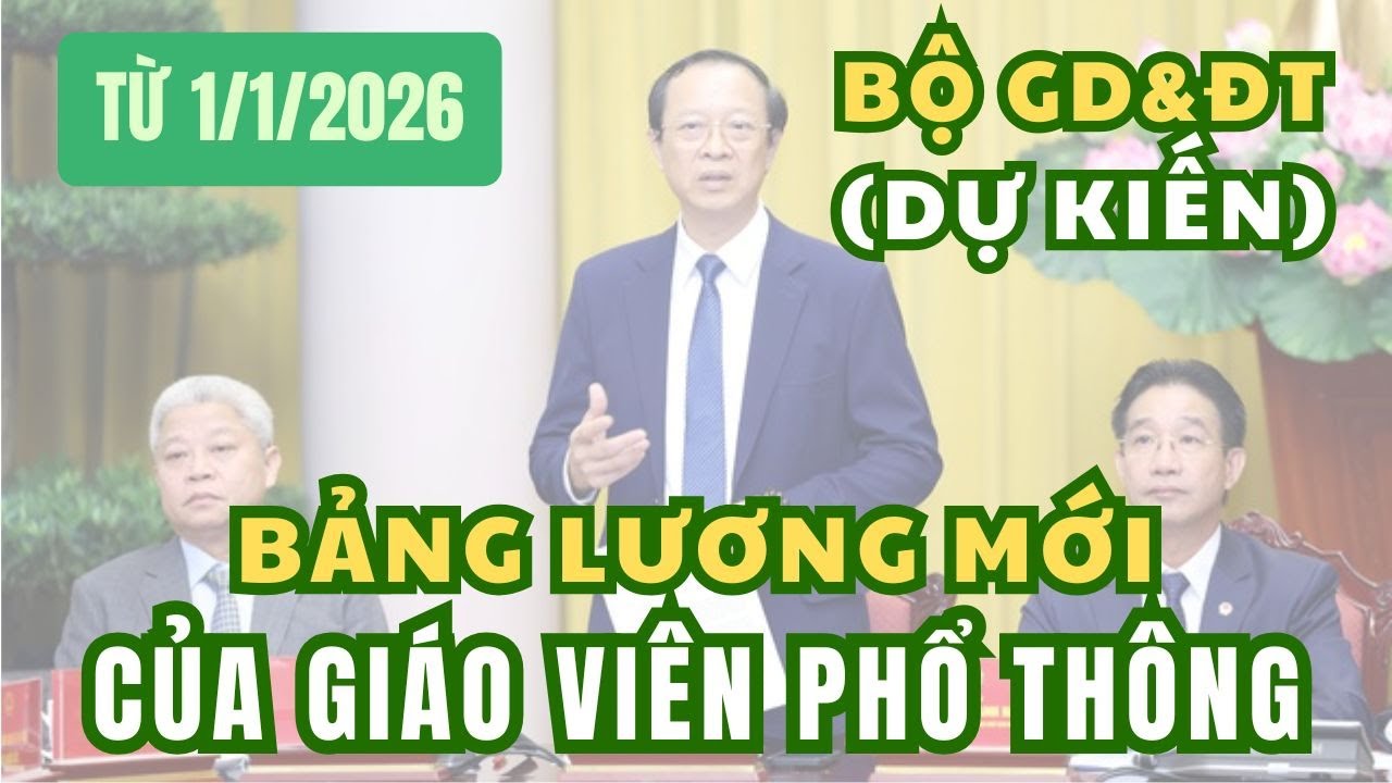 Bảng Lương Mới của Giáo Viên Phổ Thông Theo Dự Kiến của Bộ Giáo Dục 📊