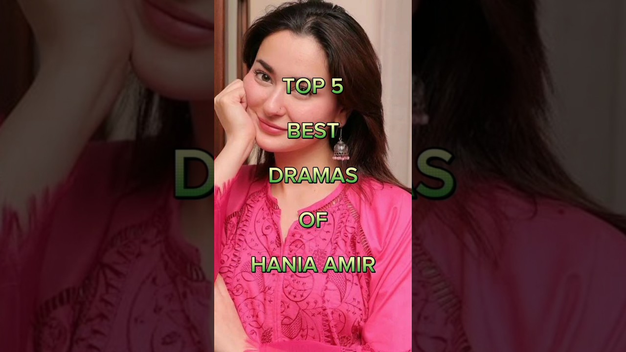 top 5 Top 5 Must-Watch Pakistani Dramas Starring Hania Amir 🎬