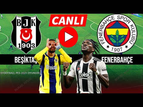 🔴BEŞİKTAŞ - FENERBAHÇE MAÇI CANLI İZLE | eFootball 21 Türkçe Oyun