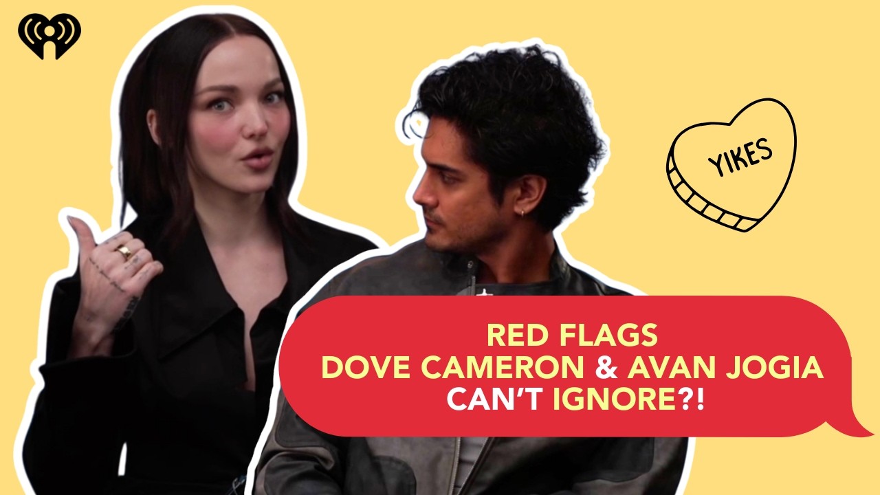 Dove Cameron & Avan Jogia on Red Flags 🚩 in Real Life