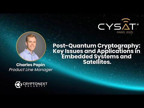 CYSAT 2025 – Post-Quantum Cryptography: Key challenges and uses for embedded systems and satellites.