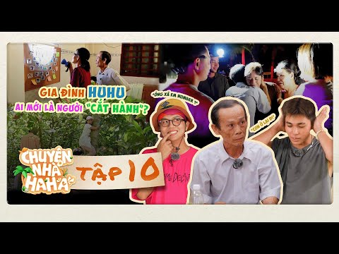 Chuyện Nhà HaHa - Tập 10 | “Bố” Chín Cường NÍU KÉO Jun Phạm, Duy Khánh & dàn cast ở lại?