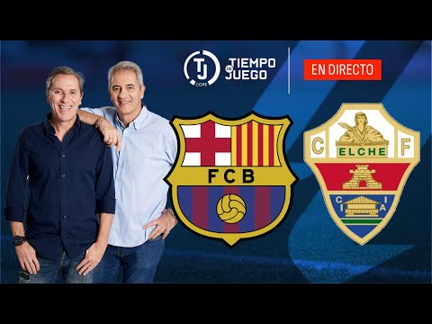 BARCELONA VS ELCHE EN DIRECTO | LALIGA | Tiempo de Juego COPE | EN VIVO