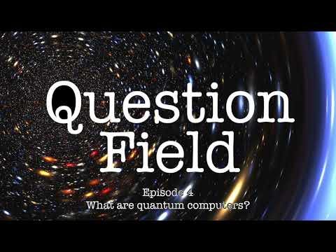 Question Field! — Episode 4: What are quantum computers?