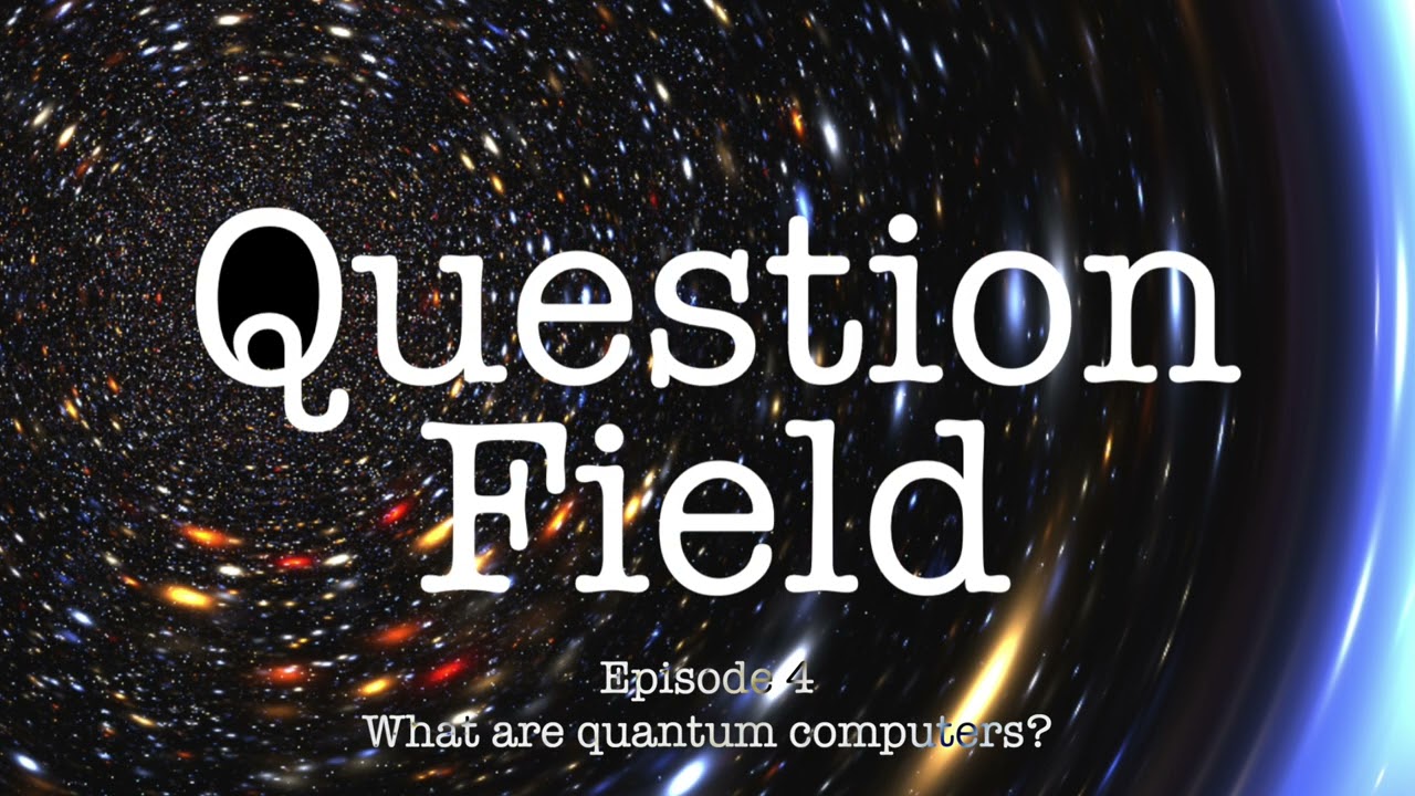 Question Field! — Episode 4: Unlocking the Secrets of Quantum Computers 🔍