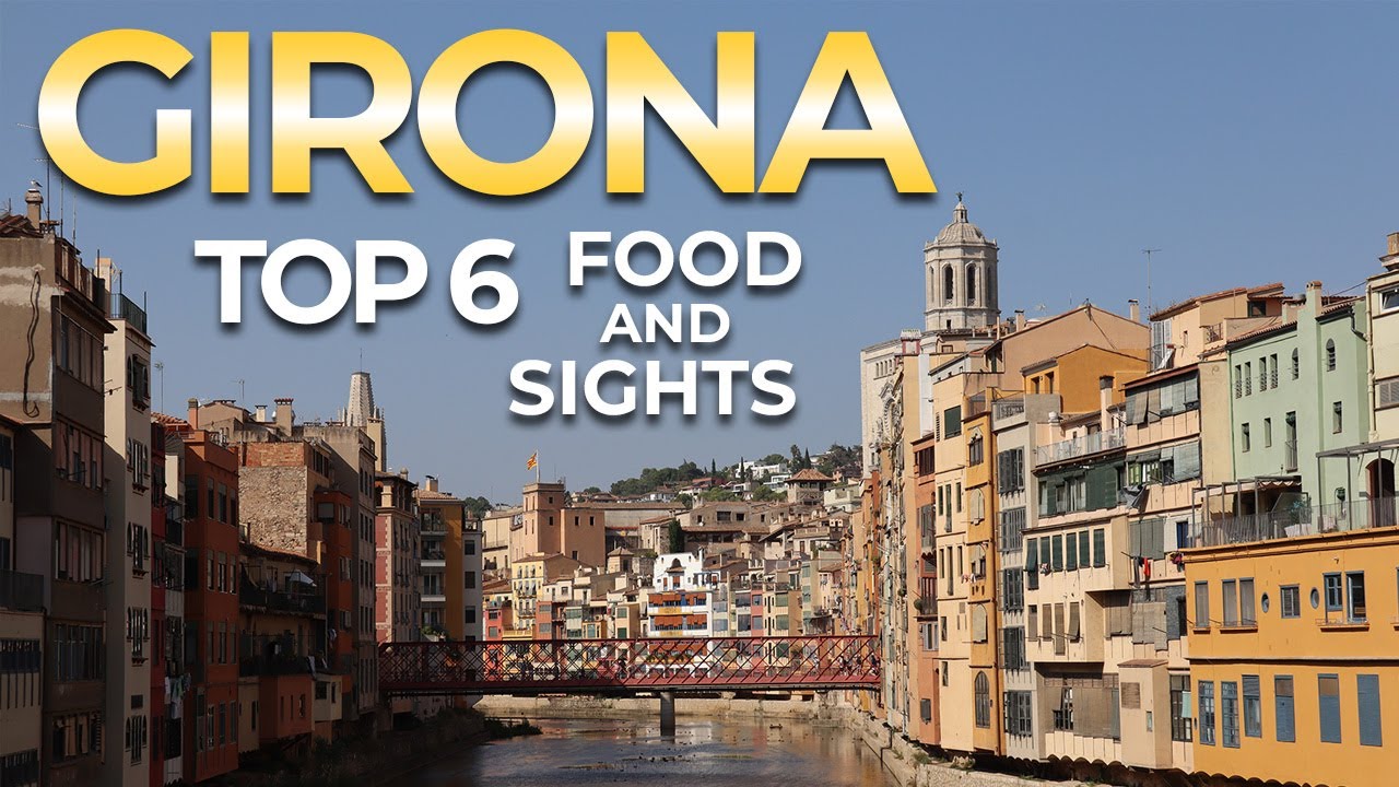 TOP 6 Top 6 Must-See Attractions and Activities in Girona, Spain