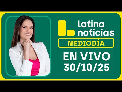 LATINA NOTICIAS: EDICIÓN MEDIODÍA - JUEVES 30 DE OCTUBRE DEL 2025