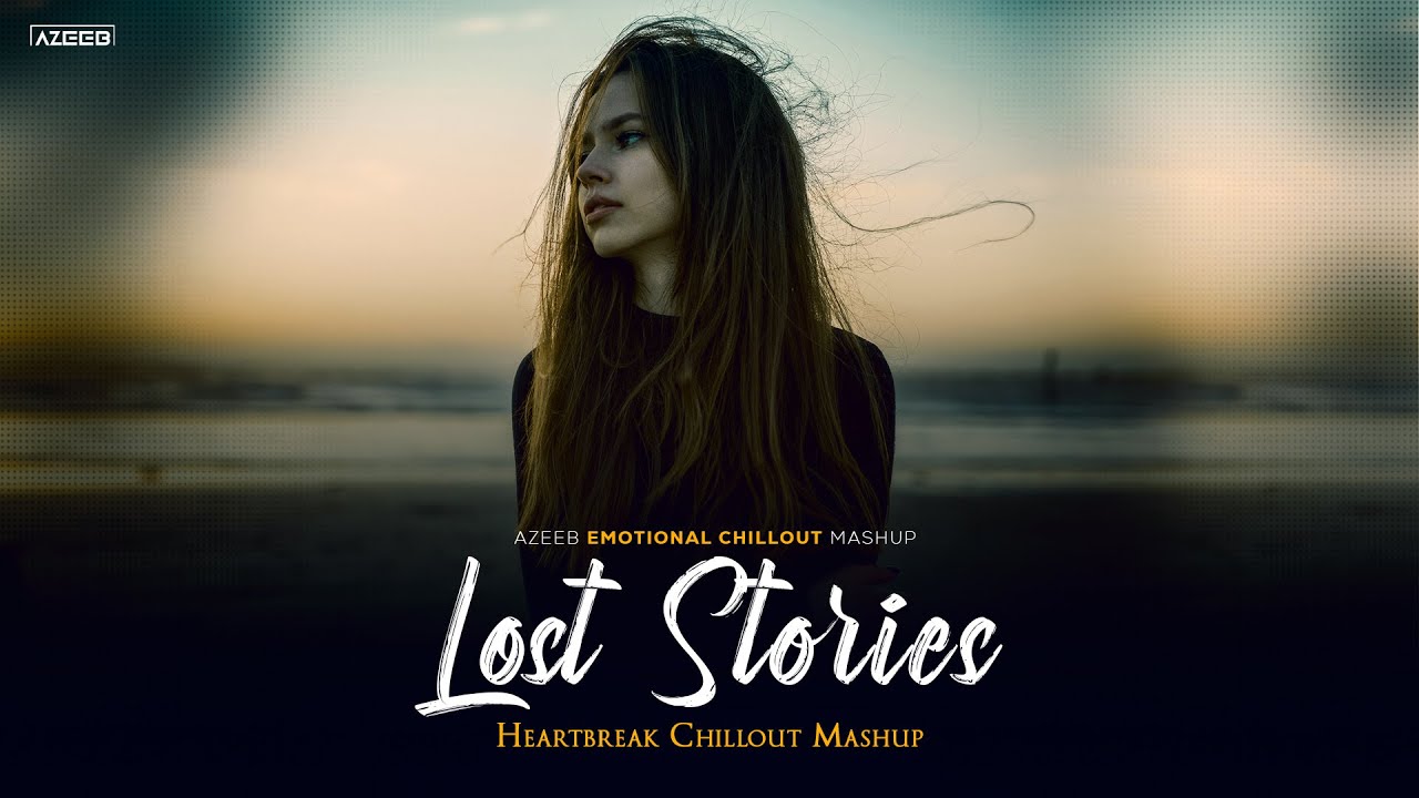 Lost Stories Mashup 2025 - AZEEB | Bichadna X Ishq | Faheem Abdullah | Heartbreak Chillout Mashup