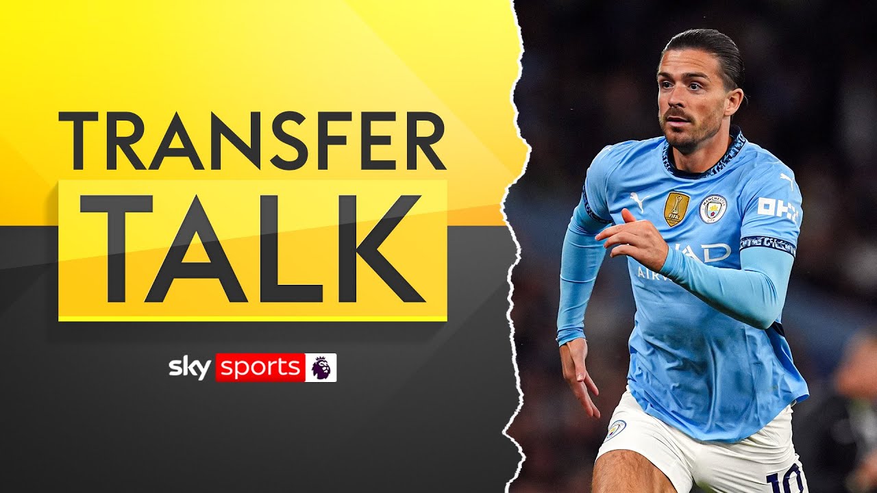 🚨 Live Transfer Updates: Jack Grealish to Everton & More Breaking News