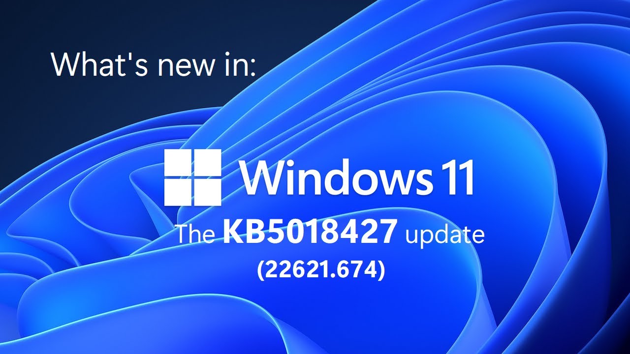 Windows 11 22H2 KB5018427 Update Highlights