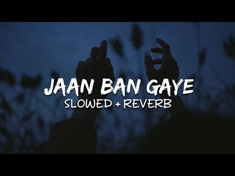 Jaan Ban Gaye (Perfectly Slowed)