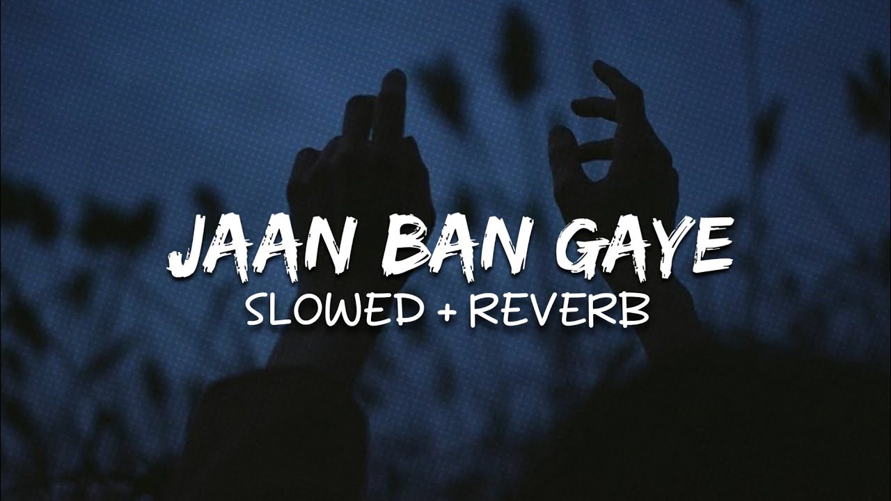 Jaan Ban Gaye (Perfectly Slowed) | Relaxing Chill Version ✨