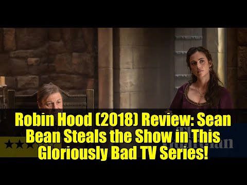 Robin Hood (2018) Review: Sean Bean Steals the Show in This Gloriously Bad TV Series!