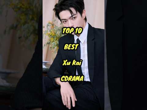 TOP 10 BEST Xu Kai DRAMA LIST | Xu Kai CHINESE DRAMA 2025 | Xu Kai CDRAMA SUB ENG