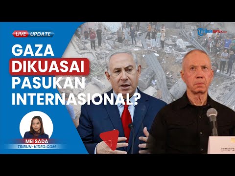 Israel Setuju Jalur Gaza DIAMBIL ALIH Pasukan Internasional seusai Serangannya di Palestina Berakhir