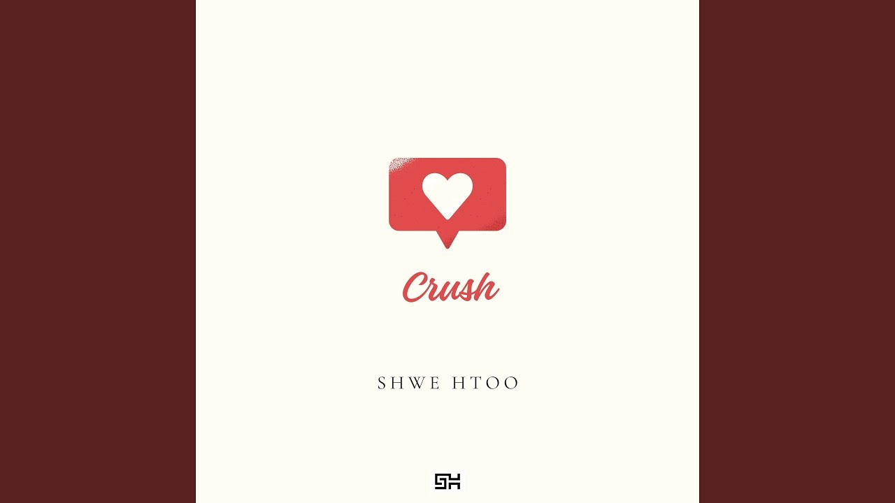 Crush by Shwe Htoo 🎶 (2013)