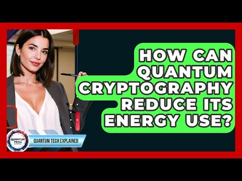 How Can Quantum Cryptography Reduce Its Energy Use? - Quantum Tech Explained