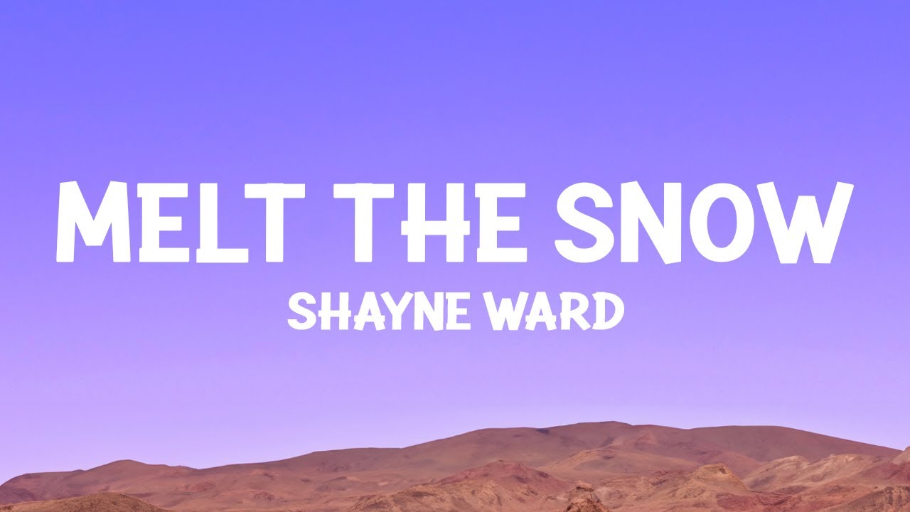 Shayne Ward - Melt The Snow (Lyrics) ❄️