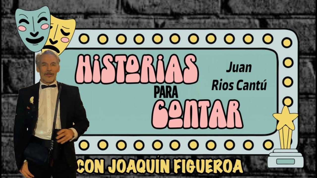 Historias para contar con Joaquin Figueroa / Juan Rios Cantu