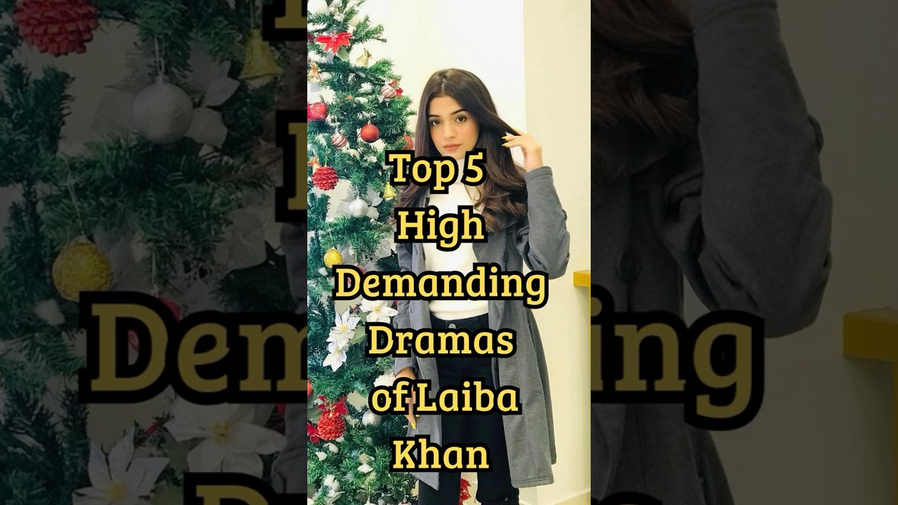 Top 5 Must-Watch Pakistani Dramas Starring Laiba Khan in 2025 🎬