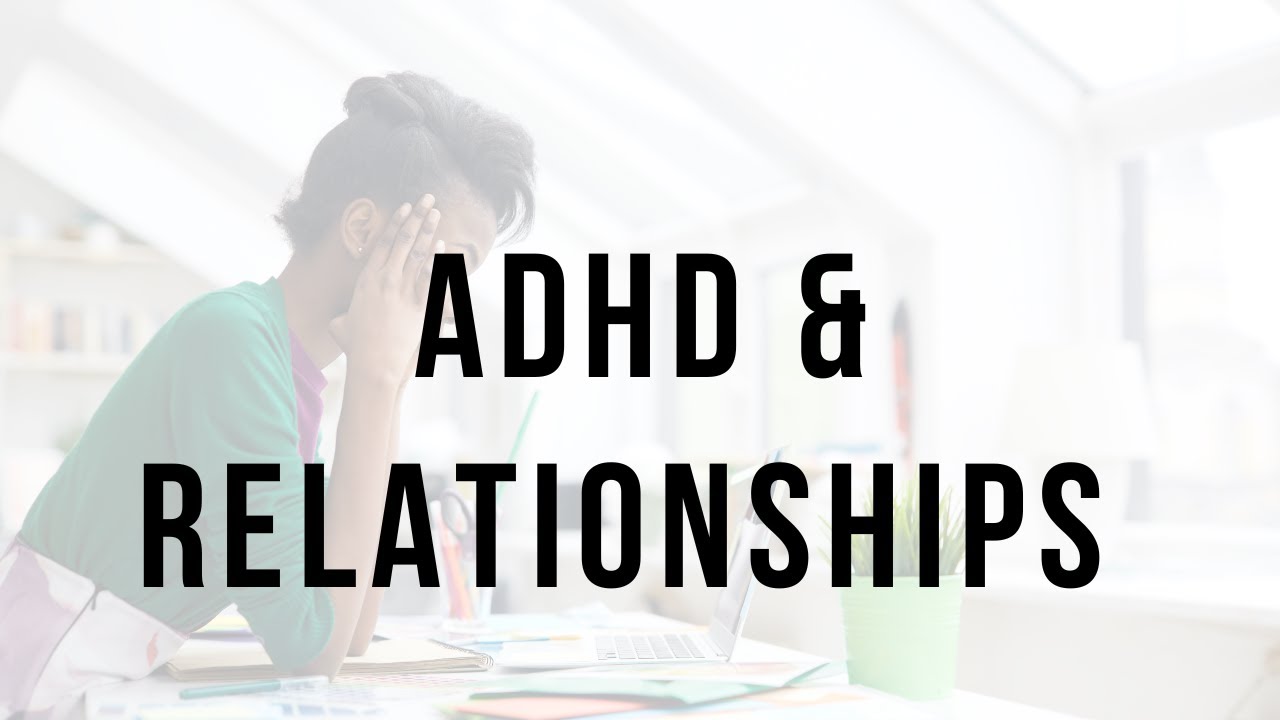 ADHD & Relationships: Challenges & Insights