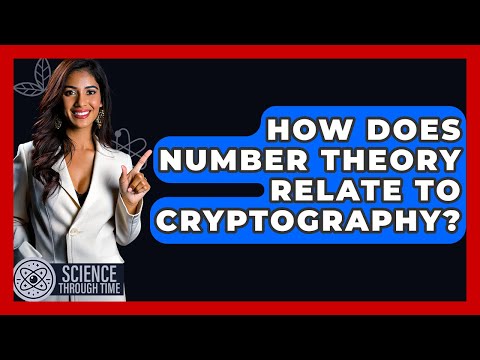 How Does Number Theory Relate To Cryptography? - Science Through Time