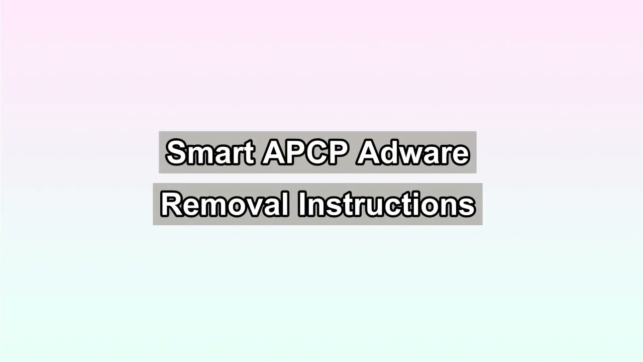Smart APCP Adware Removal Steps | Best Guide to Uninstall Smart APCP