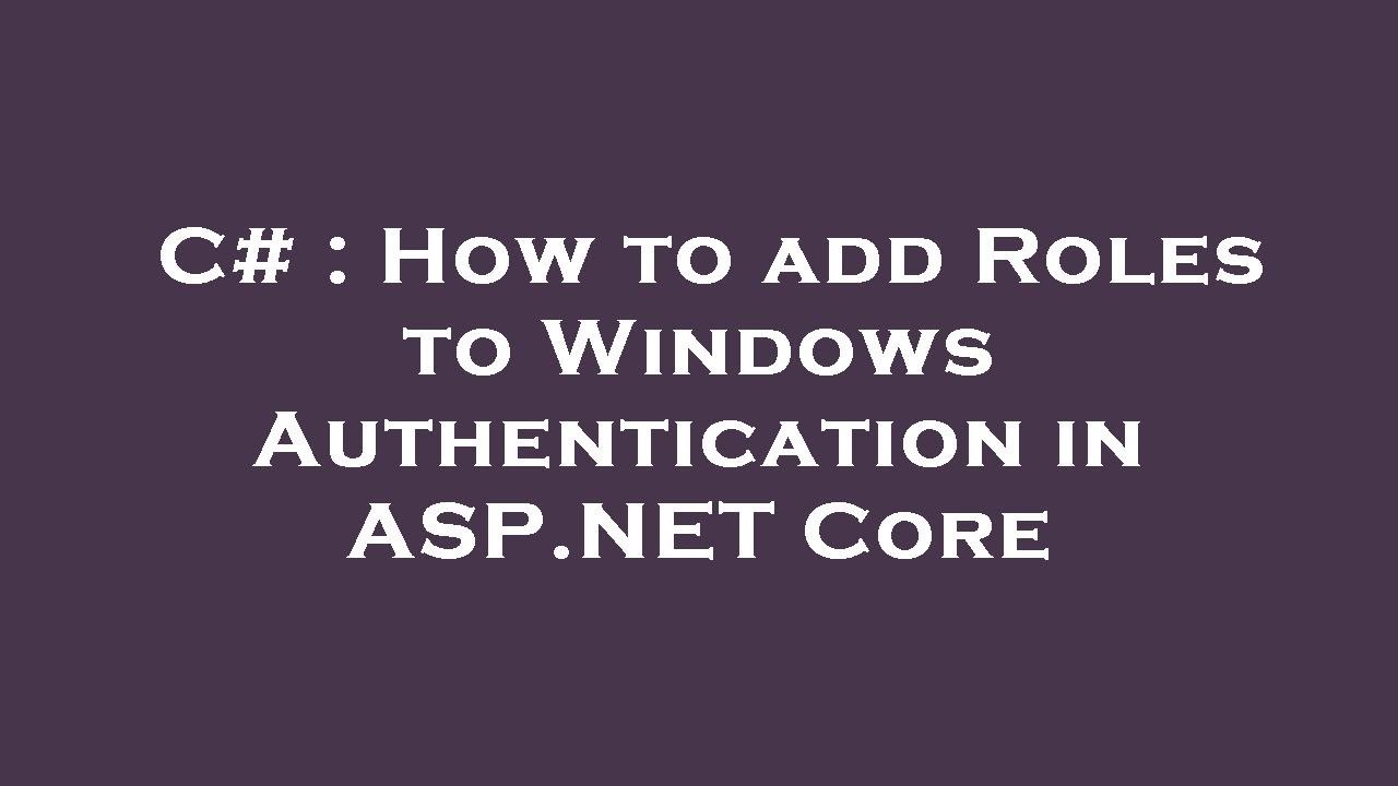 C# : How to add Roles to Windows Authentication in ASP.NET Core