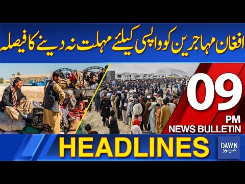 Dawn News Headlines: 09 PM | Decision Not to Give Additional Time to Afghan Refugees to Return