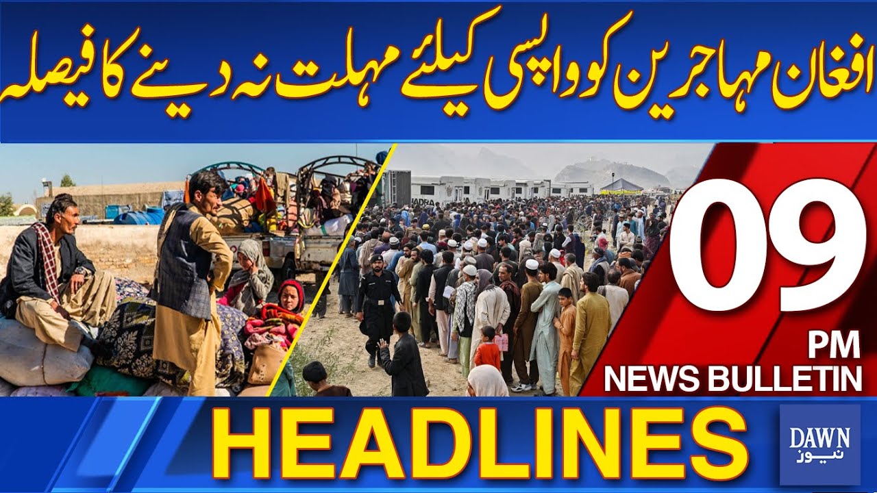 Dawn News Headlines: No Extra Time for Afghan Refugees to Return – 09 PM Update