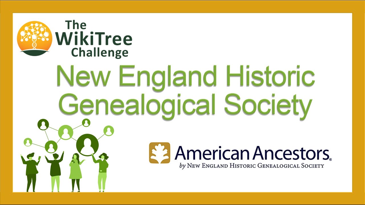 New England Historic Genealogical Society (NEHGS) @AmericanAncestors Takes the WikiTree Challenge