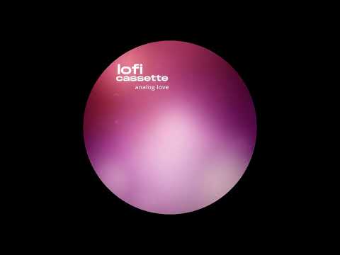 lofi cassette - analog love [ Lofi House ]