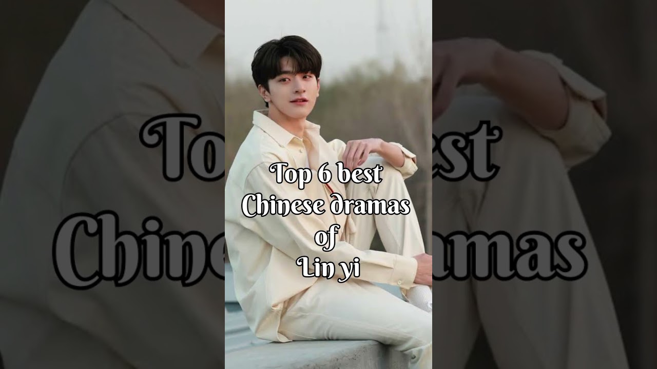 Top 6 Chinese Dramas Featuring Lin Yi 🎬