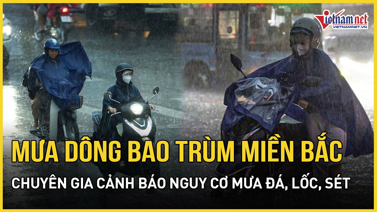 Mưa dông bao trùm khắp miền Bắc, chuyên gia cảnh báo nóng nguy cơ mưa đá, lốc, sét | Báo VietNamNet