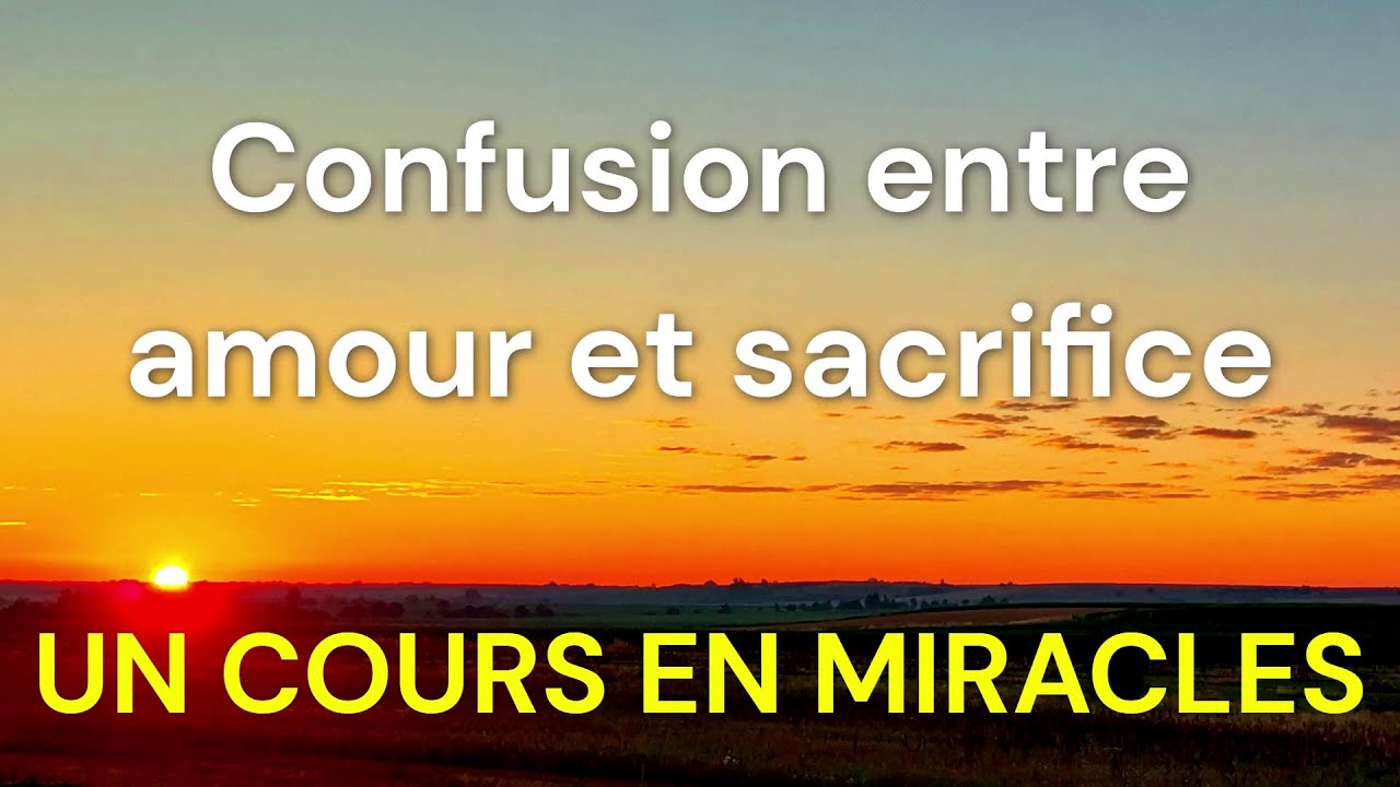 Amour et sacrifice : la grande confusion | Un cours en miracles