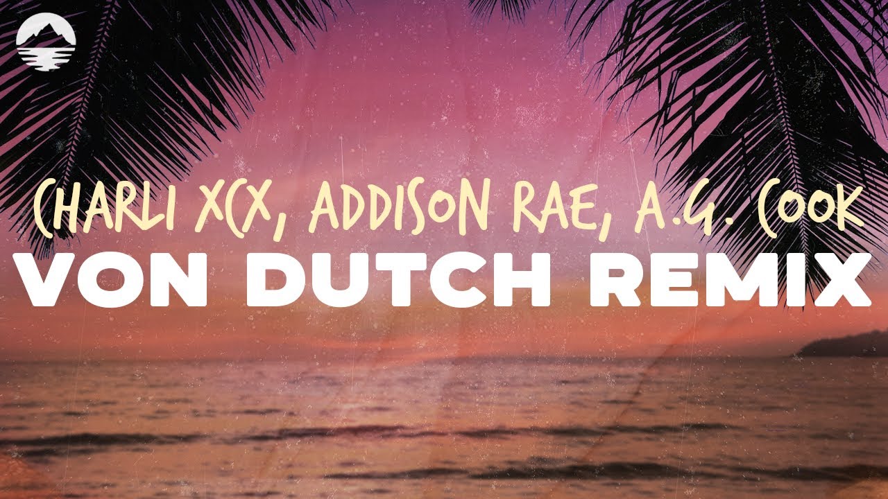 Charli XCX - Von Dutch Remix ft. Addison Rae & A.G. Cook 🎶