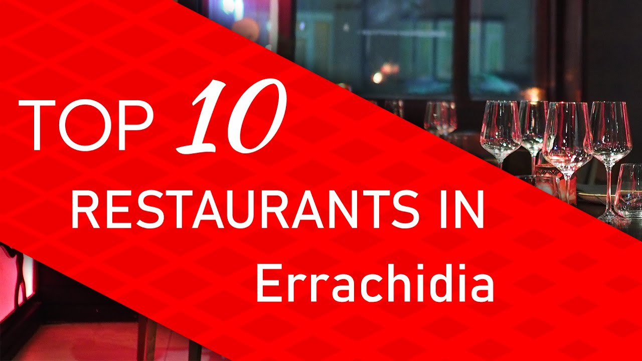 Top 10 Best Restaurants in Errachidia, Morocco
