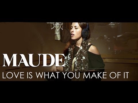 MAUDE - Love Is What You Make Of It 🎶