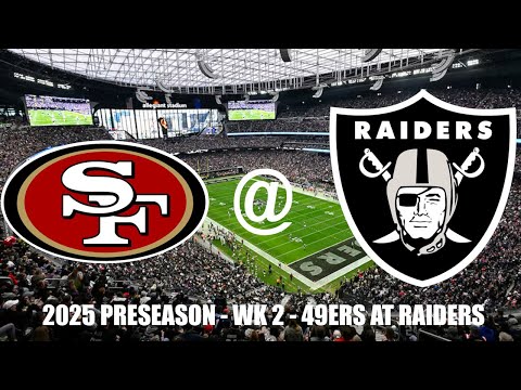2025 PRESEASON - WK 2 - SF @ LV [FULL GAME]