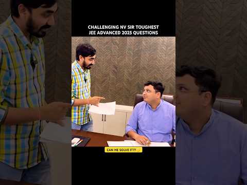 Challenging NV Sir JEE ADVANCED Toughest Questions | Can he solve it? CUT OFF🤔 #jeeadvanced2025